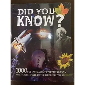 Did You Know? 1000s Of Facts About Everything From The Smallest Cell To The Whole Universe !